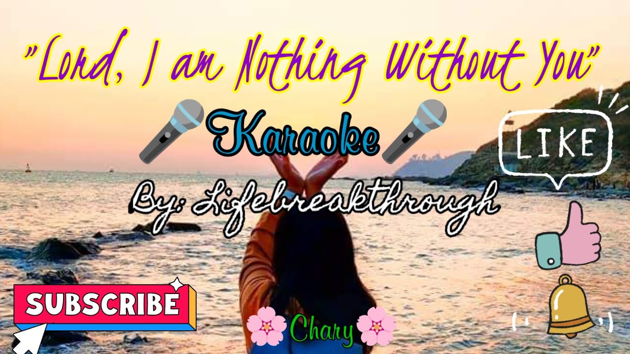 LORD, I AM NOTHING WITHOUT YOU -Karaoke -Lifebreakthrough