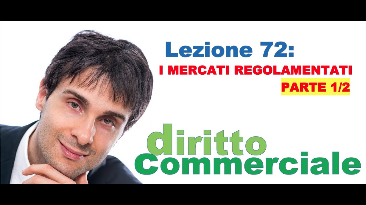 Diritto Commerciale Video Lezione n.72 : I mercati regolamentati PARTE 1/2