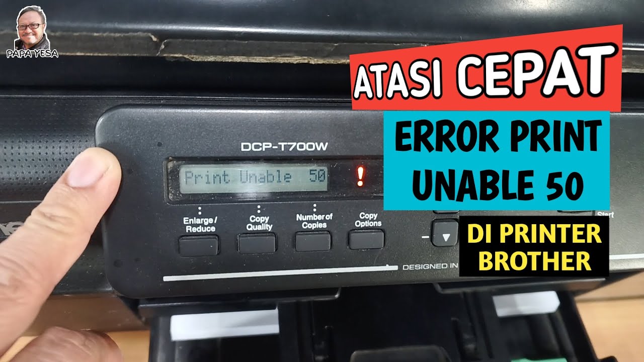 Atasi Cepat Error Print Unable 50 di Printer Brother T700DW
