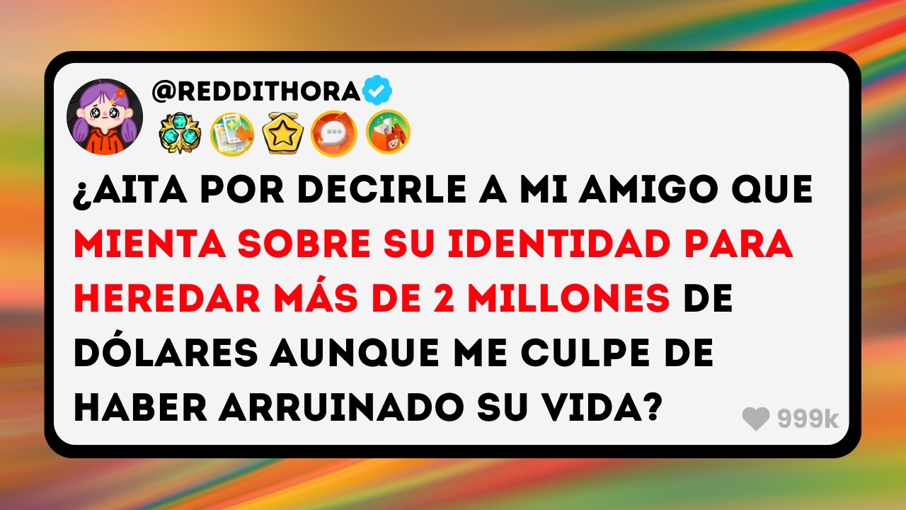 ¿AITA por Decirle a mi Amigo que MIENTA sobre su IDENTIDAD para HEREDAR más de 2 MILLONES de DÓLARES