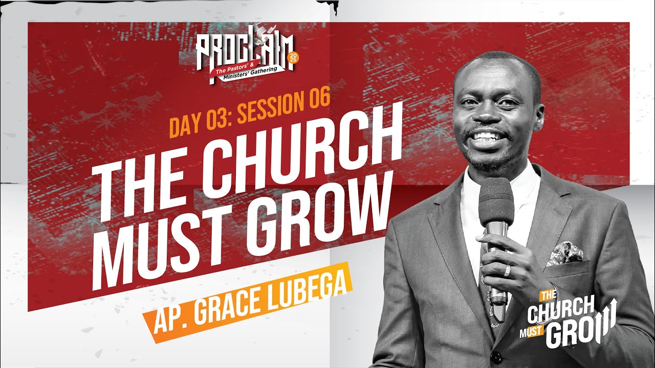 Proclaim 2025 | Day 3 | Session 6: The Church Must Grow | Ap. Grace Lubega