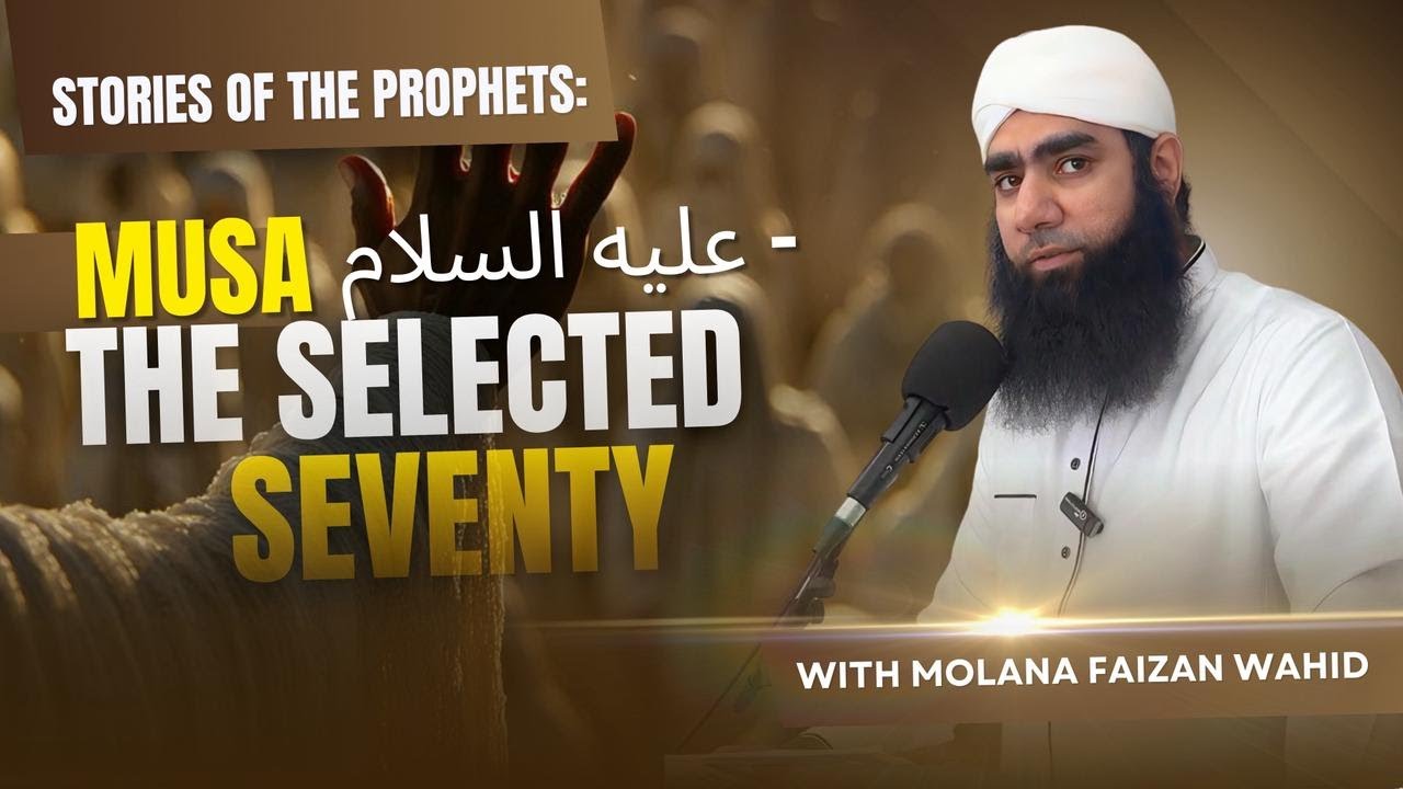 72 Stories of the Prophets Musa عليه السلام The Selected Seventy | Molana Faizan Wahid