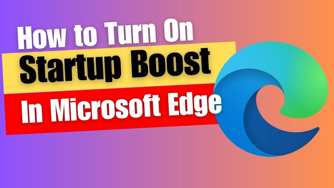 How to Turn On Startup Boost In Microsoft Edge