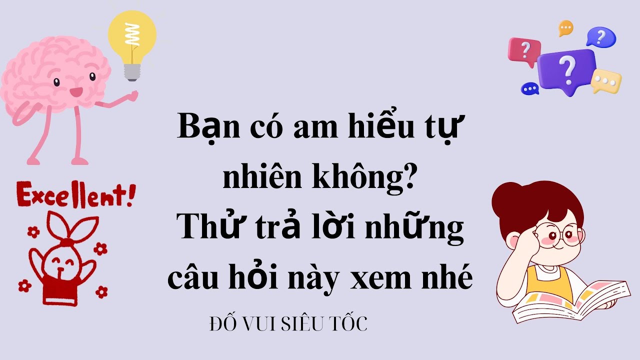 Bạn có am hiểu tự nhiên không?Thử trả lời những câu hỏi này xem nhé
