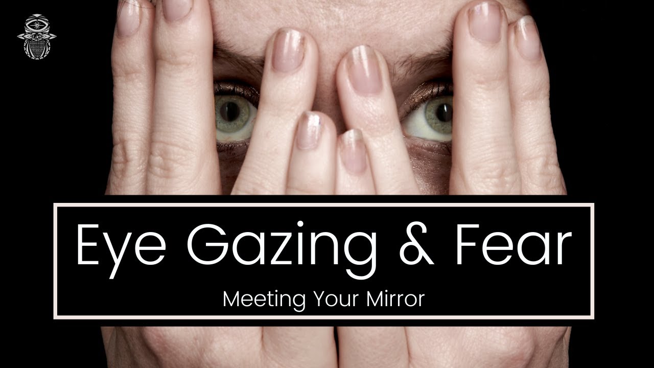 Mirror Eye Gazing & Fear (Meeting Your Mirror)