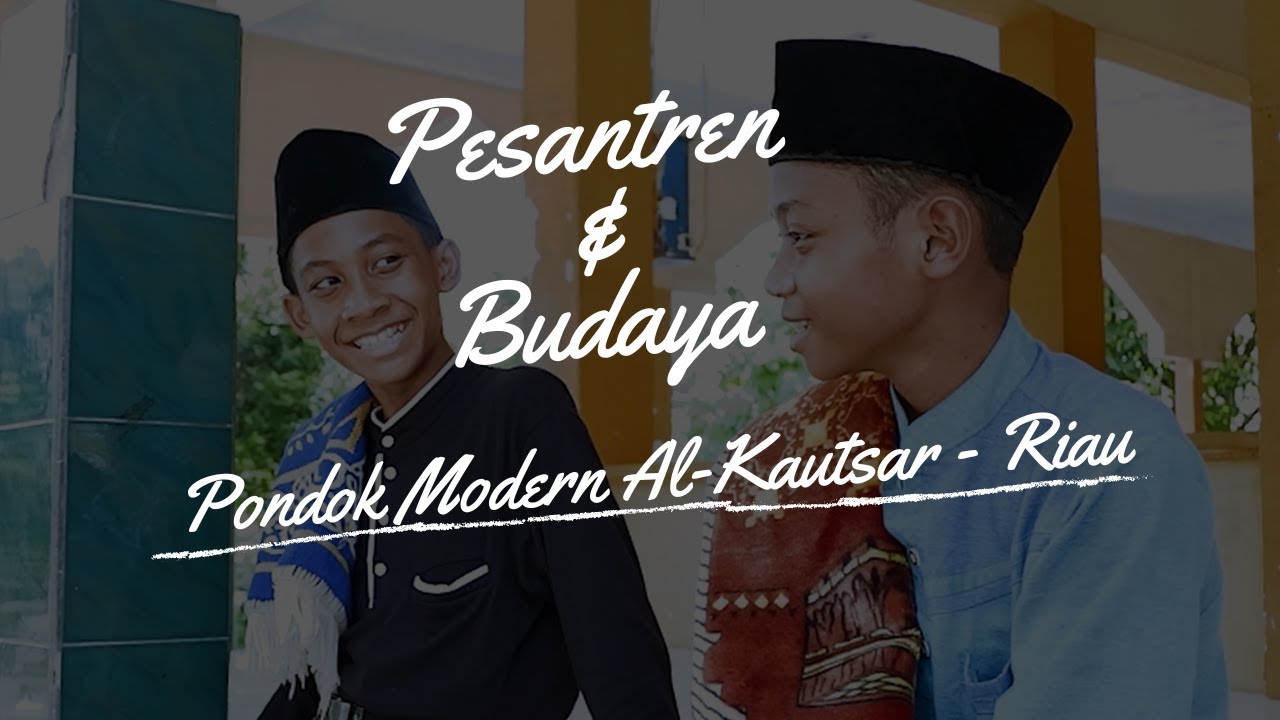PESANTREN DAN BUDAYA - PONDOK MODERN AL KAUTSAR PEKANBARU