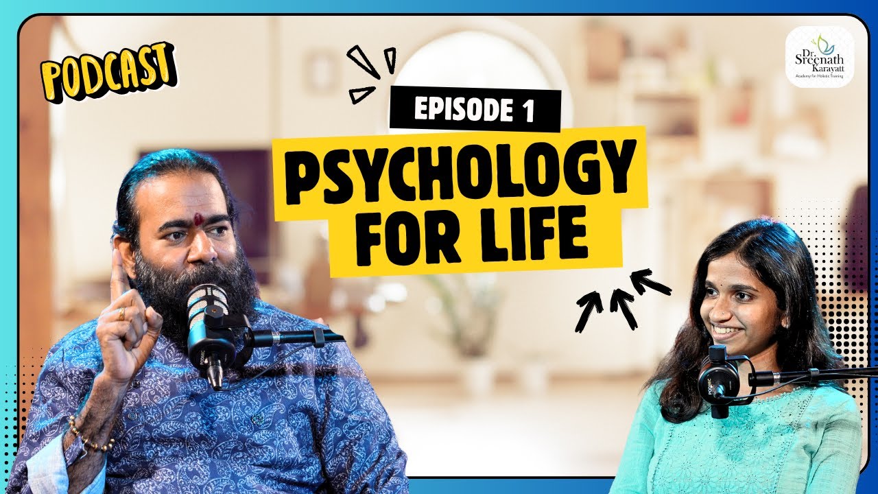 Psychology for Life – ജീവിതത്തെ മനസ്സിലാക്കാനുള്ള ഒരു യാത്ര | Podcast | Dr Sreenath Karayatt | EP 01