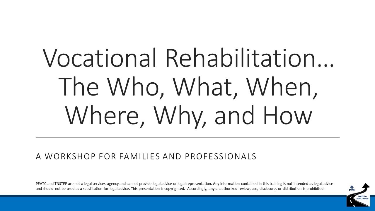 Vocational Rehabilitation: Who, What, When, Where, Why, How (Parent & Professional Training)