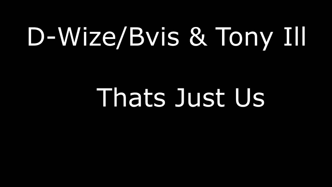 D-Wize/Bvis & Tony Ill - Thats just us