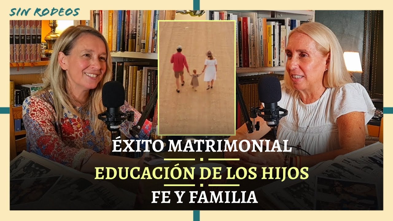 SIN RODEOS 54: ÉXITO MATRIMONIAL - EDUCACIÓN DE LOS HIJOS - FE Y FAMILIA