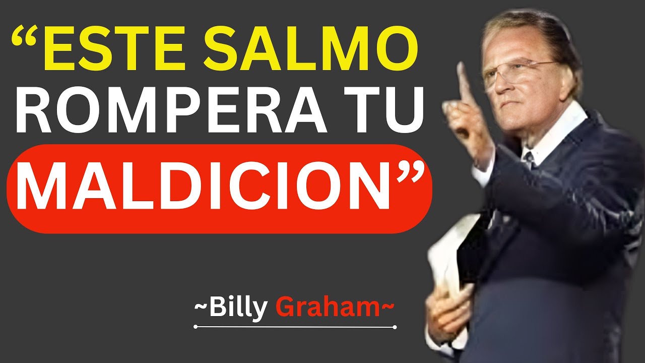 EL SALMO DEFINITIVO PARA ROMPER MALDICIONES Y ATADURAS  / Billy Graham