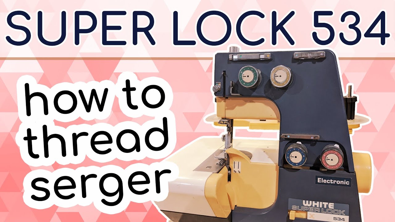 How to Thread the White Super Lock Model 534 Serger: Threading Guide for White Serger 534 & 534S