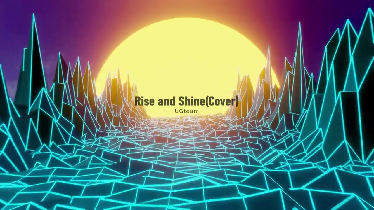 Rise and Shine(Cover)｜Ugteam · New life New song