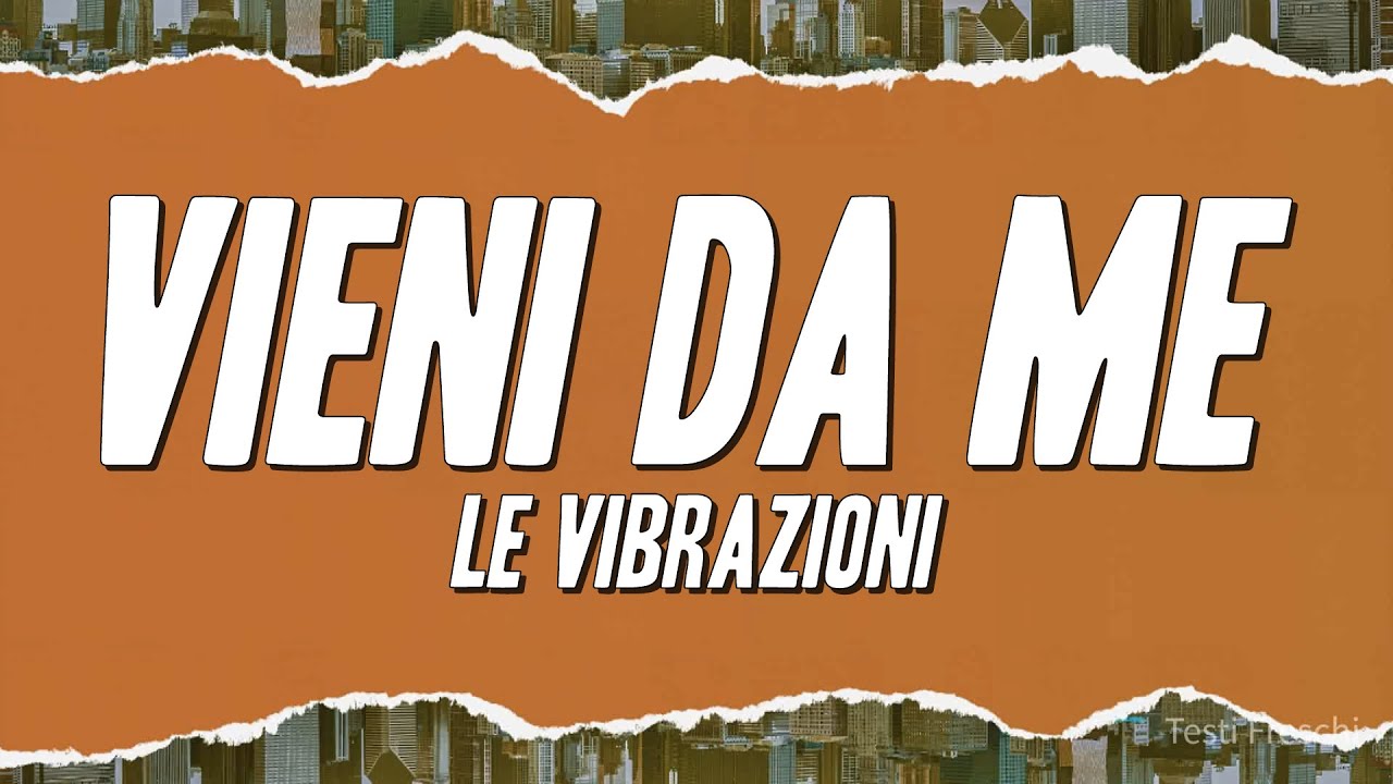 Le Vibrazioni - Vieni da me (Testo)