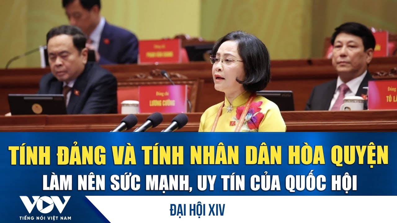 Đại hội XIV: Tính Đảng và tính Nhân dân hòa quyện làm nên sức mạnh, uy tín của Quốc hội