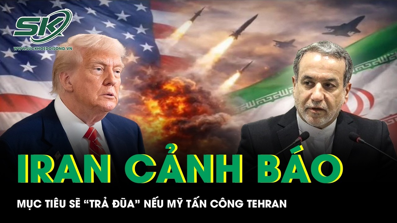 Iran phát “tối hậu thư”, chỉ rõ mục tiêu sẽ trả đũa nếu Mỹ tấn công Tehran