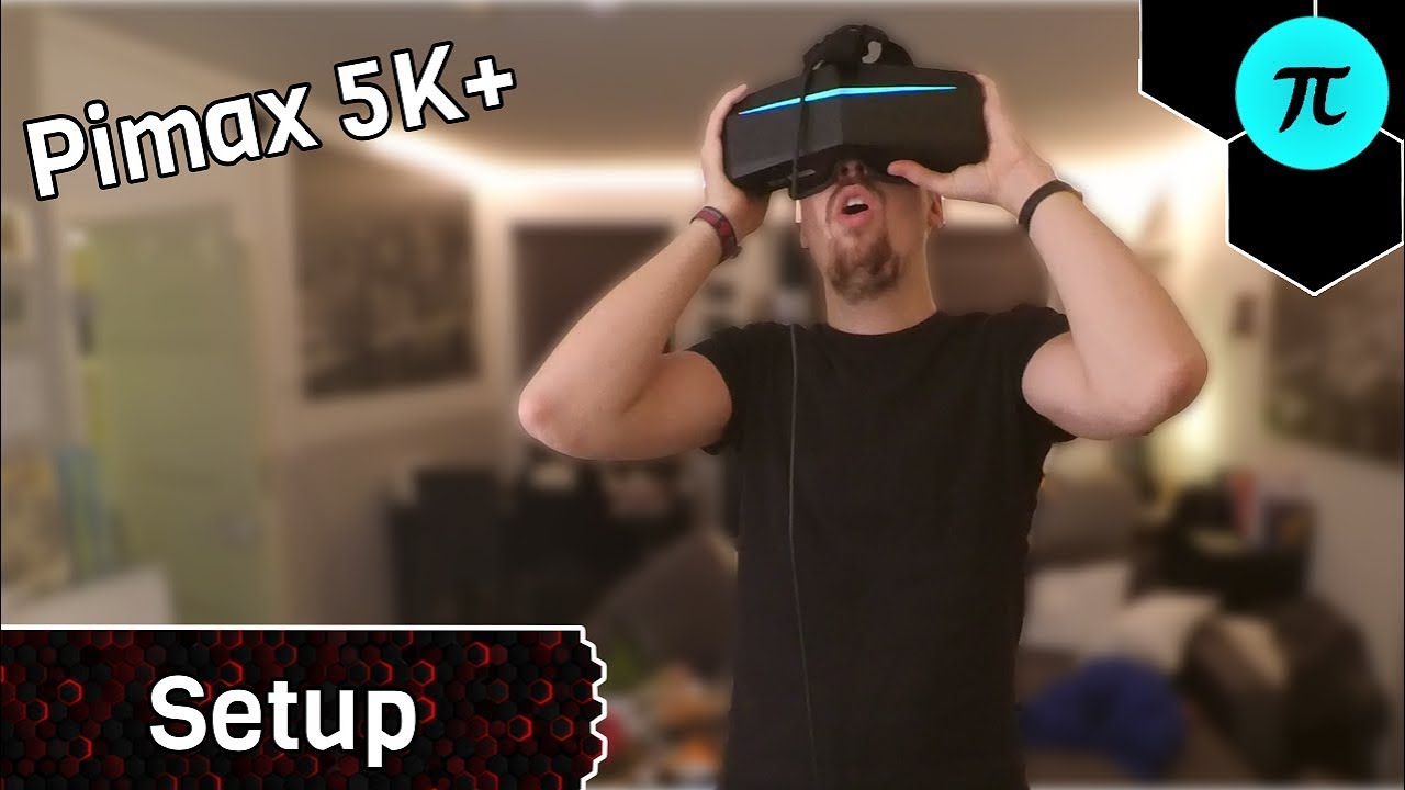 Pimax 5K+ Setup und erster Eindruck