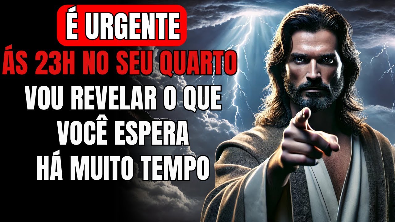 DEUS DIZ: ÀS 23H, NO SEU QUARTO, REVELAREI O QUE VOCÊ ESPERA HÁ MUITO!