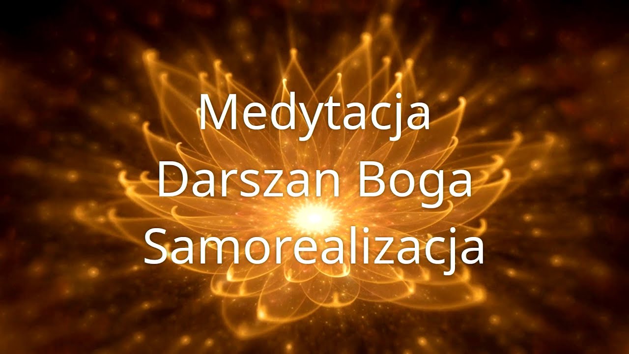 Medytacja - Darszan Boga - Samorealizacja