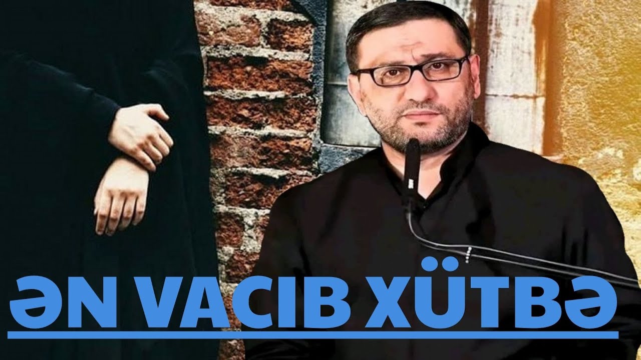 Ən vacib x&uuml;tbə - Hacı Şahin - Allahın ən &ccedil;ox sevdiyi bəndənin x&uuml;sisiyyəti