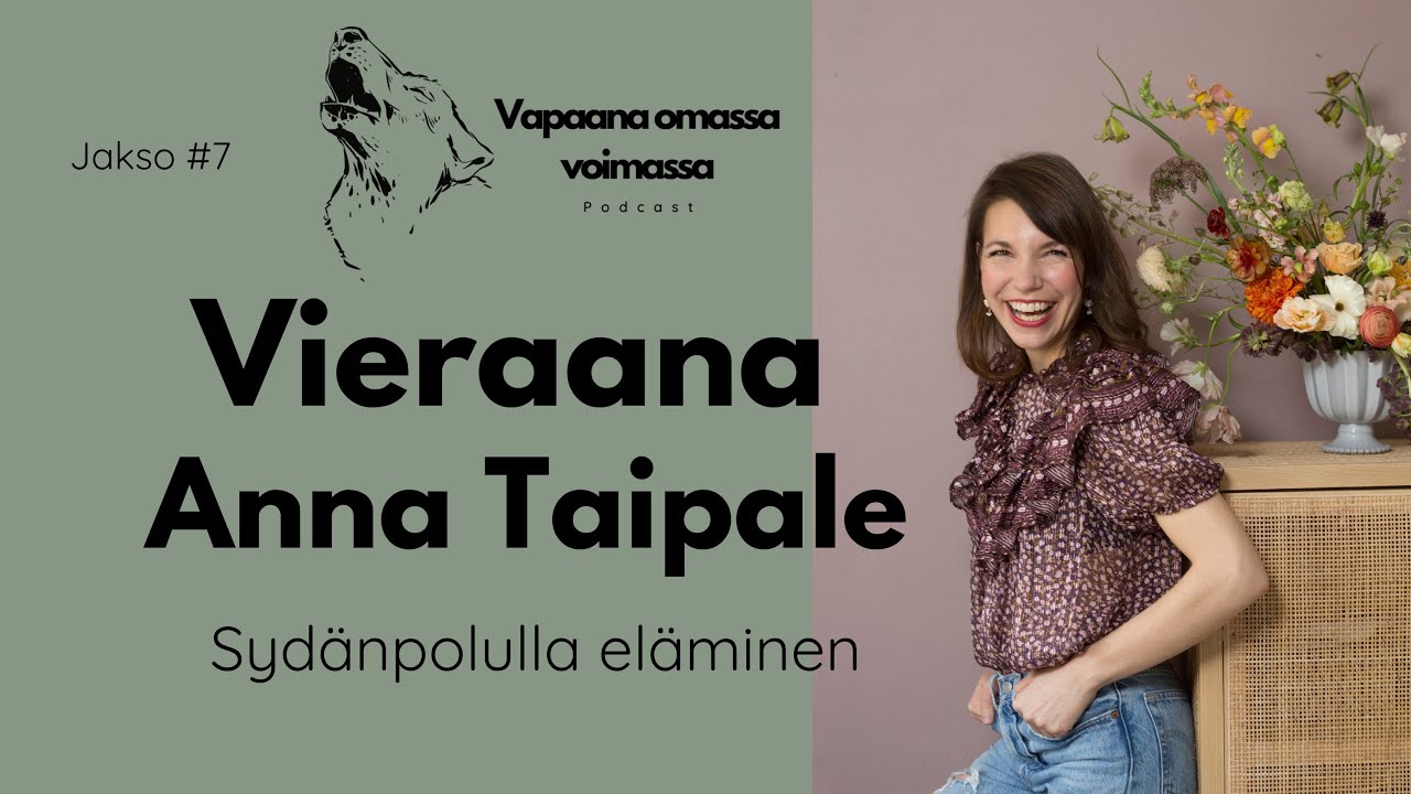 Anna Taipale - Sydänpolulla eläminen, todellisen vastuun ottaminen, syyllisyydestä vapautuminen