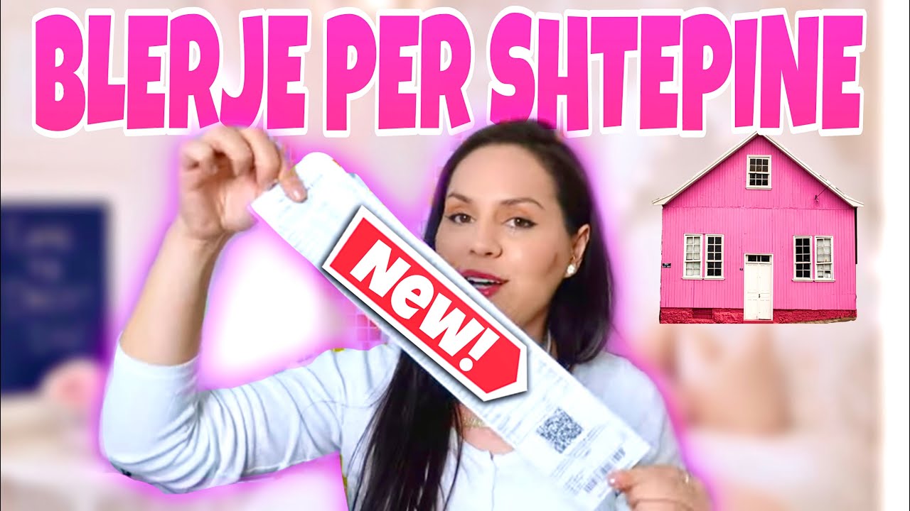 BLERJE PER SHTEPINE | JETA E RE NE SHQIPERI | EJONA VLOGS