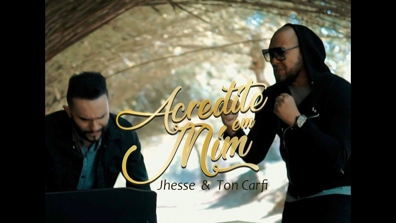 Jhesse, Ton Carfi - Acredite em mim - Clipe Oficial