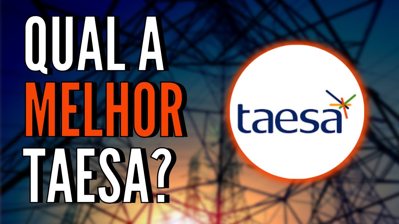 QUAL A MELHOR A&Ccedil;&Atilde;O DE TAESA? TAEE11, TAEE3 OU TAEE4?