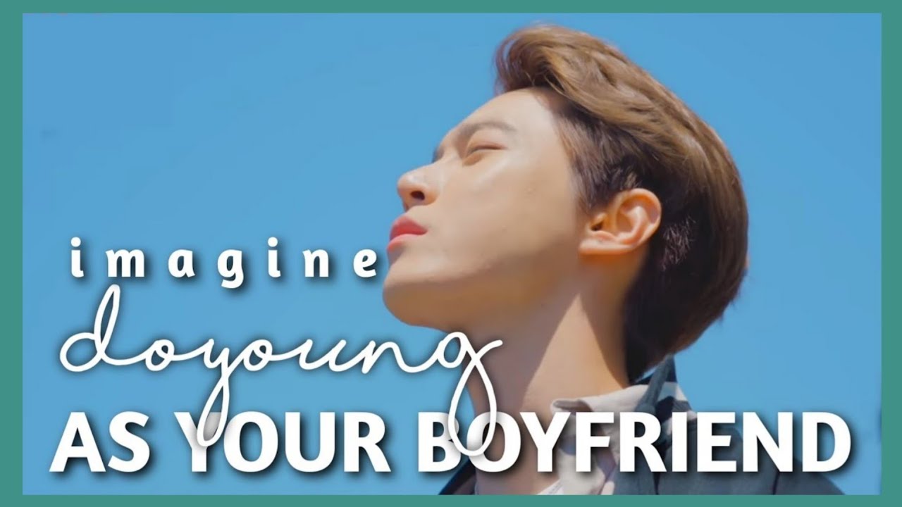 DOYOUNG AS YOUR BOYFRIEND | 𝙣𝙘𝙩 𝙞𝙢𝙖𝙜𝙞𝙣𝙚𝙨