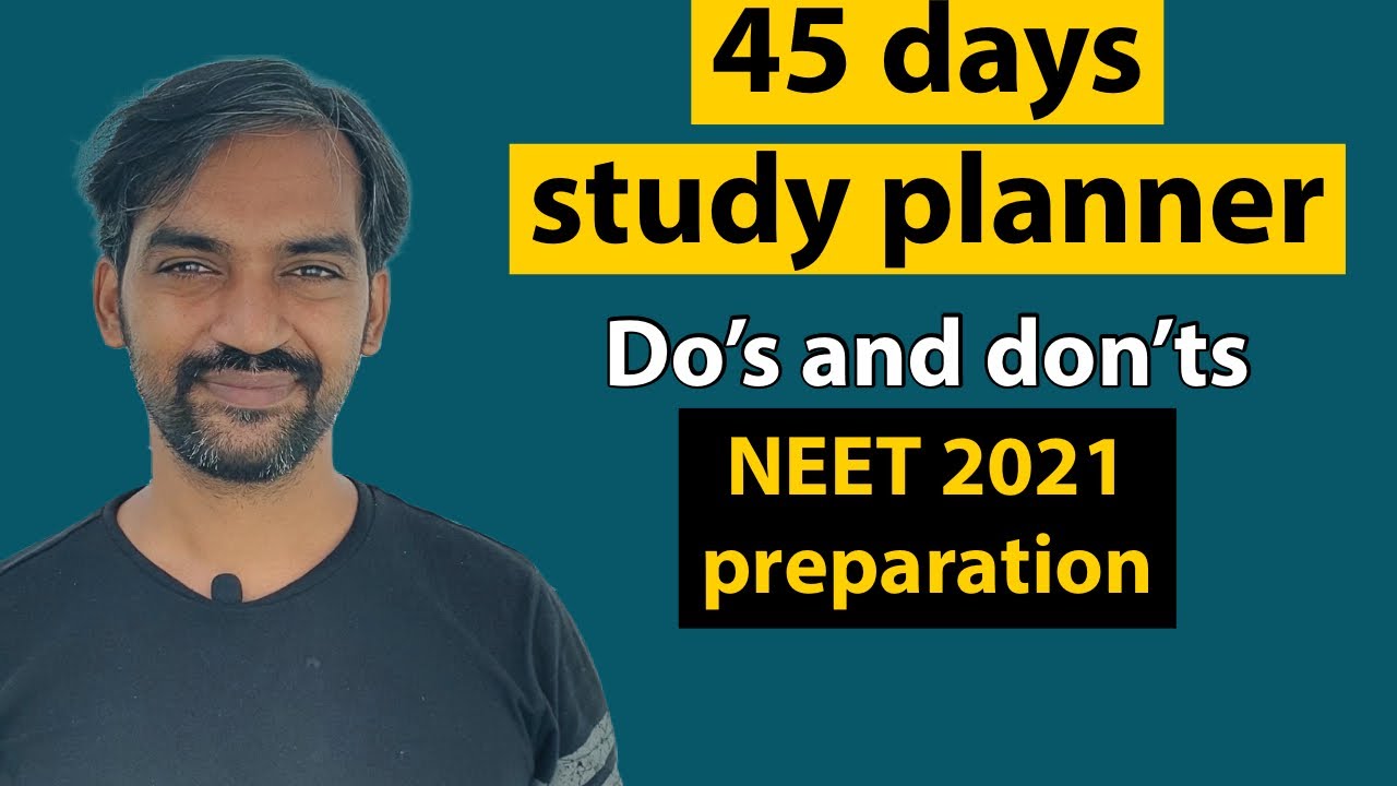 45 days study planner | Do’s and don’ts | NEET 2021 preparation