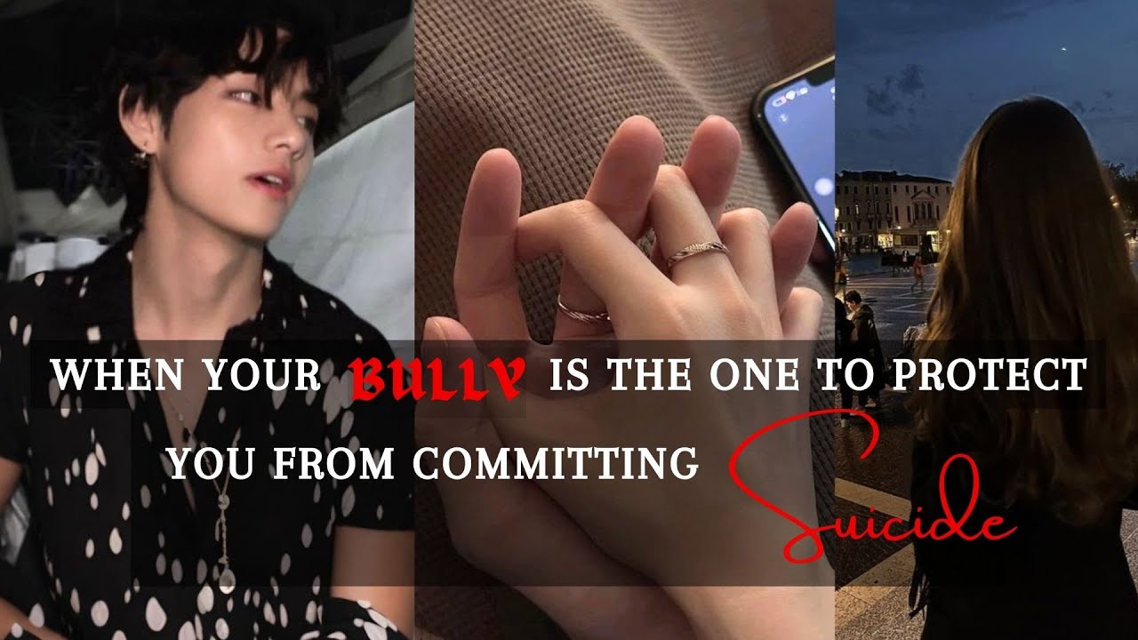 When your Bully is the One to protect you from Suicide --||Taehyung ff II