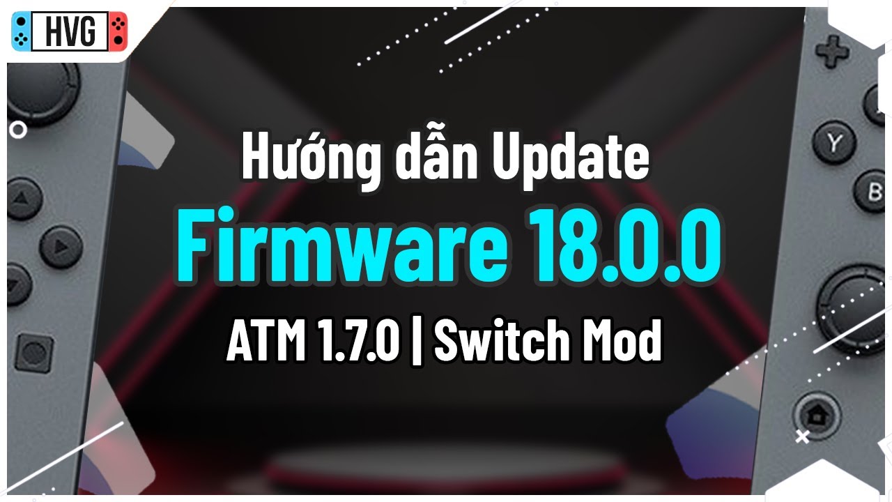 Hướng dẫn Update Firmware 18.0.0 cho Switch hắc | Atmosphere 1.7.0