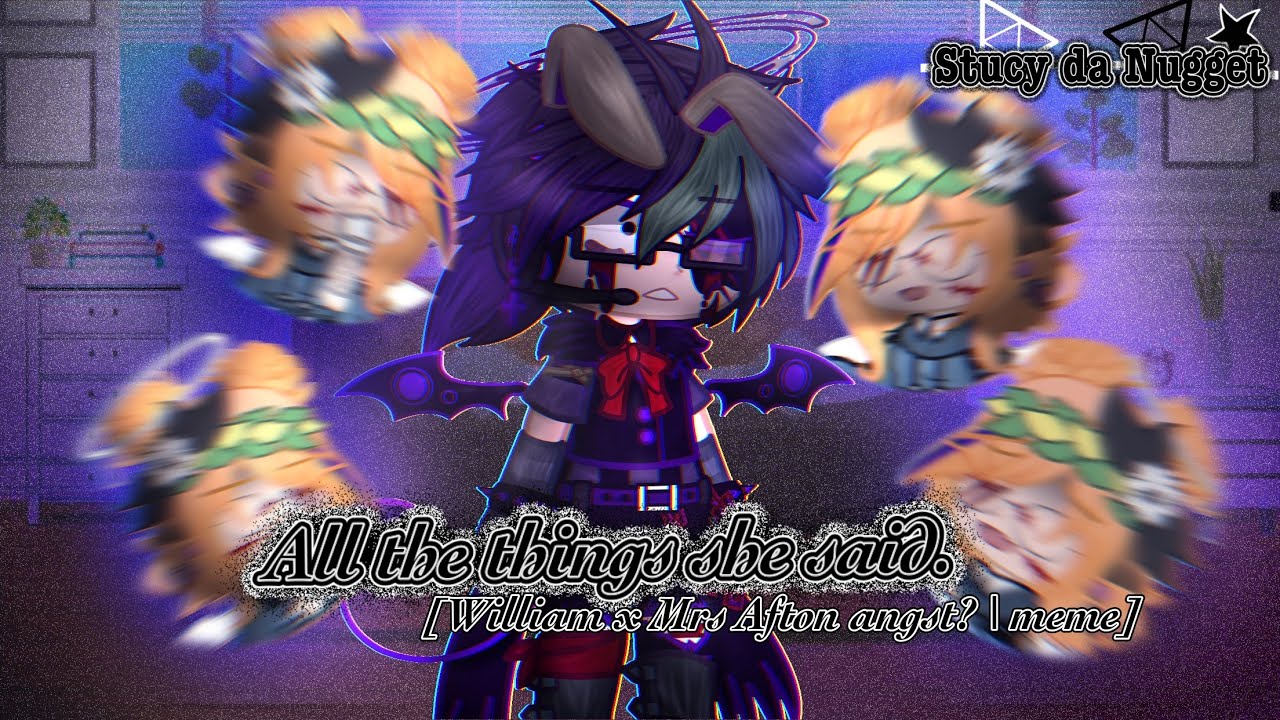 All the things she said. [William x Mrs Afton Angst? | meme]