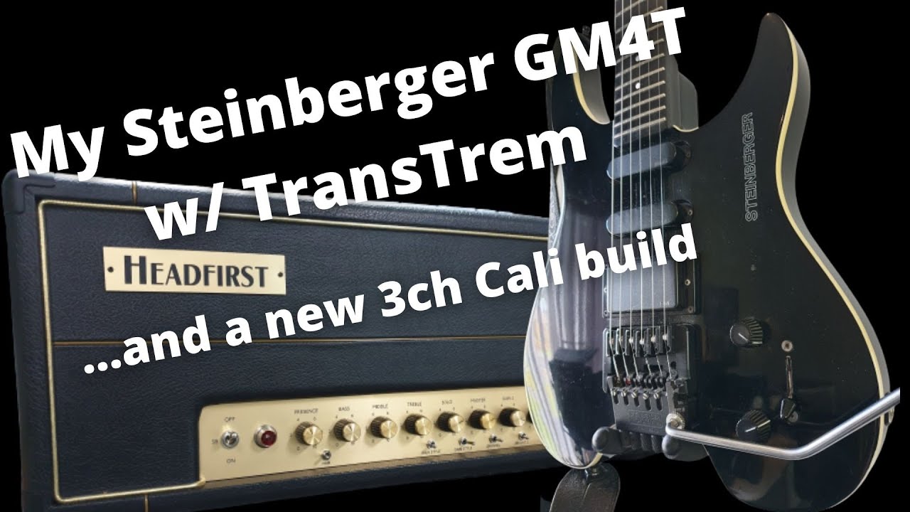 My Steinberger GM4T w/ TransTrem....and a new 3ch Cali build!!