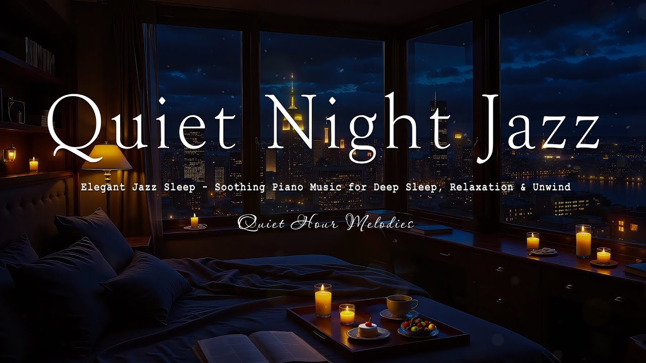 Quiet Room Night & Elegant Jazz Sleep - Soothing Piano Music for Deep Sleep, Relaxation & Unwind