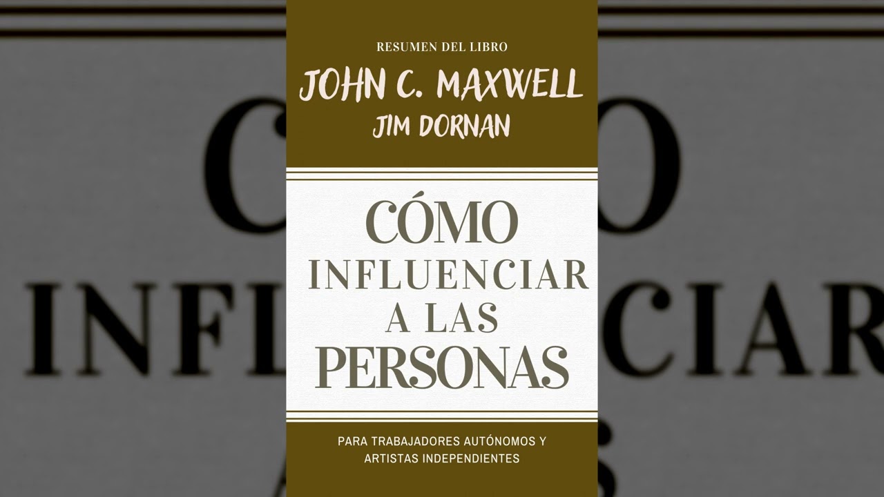 Resumen del libro C&Oacute;MO INFLUENCIAR A LAS PERSONAS | Audiolibro JOHN MAXWELL/JIM DORNAN | Voz + PDF📥