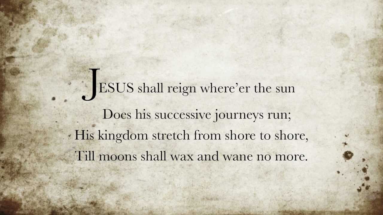 Jesus Shall Reign Where'er the Sun