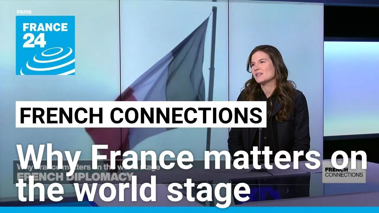 International Relations: Why France matters on the world stage &bull; FRANCE 24 English
