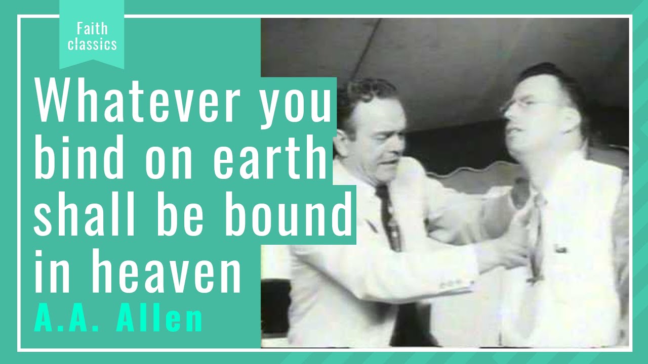 A.A. Allen - Wathever you bind on earth shall be bound in Heaven - Faith Classics
