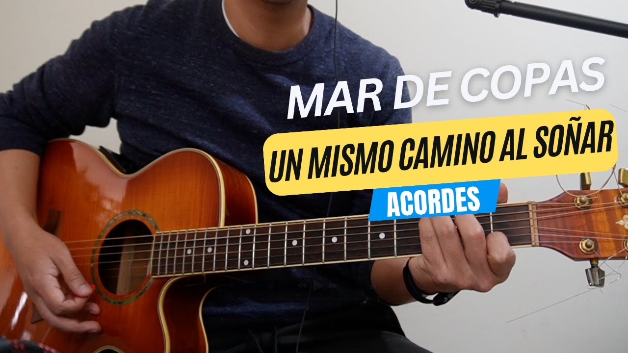 UN MISMO CAMINO AL SOÑAR - MAR DE COPAS (ACORDES)