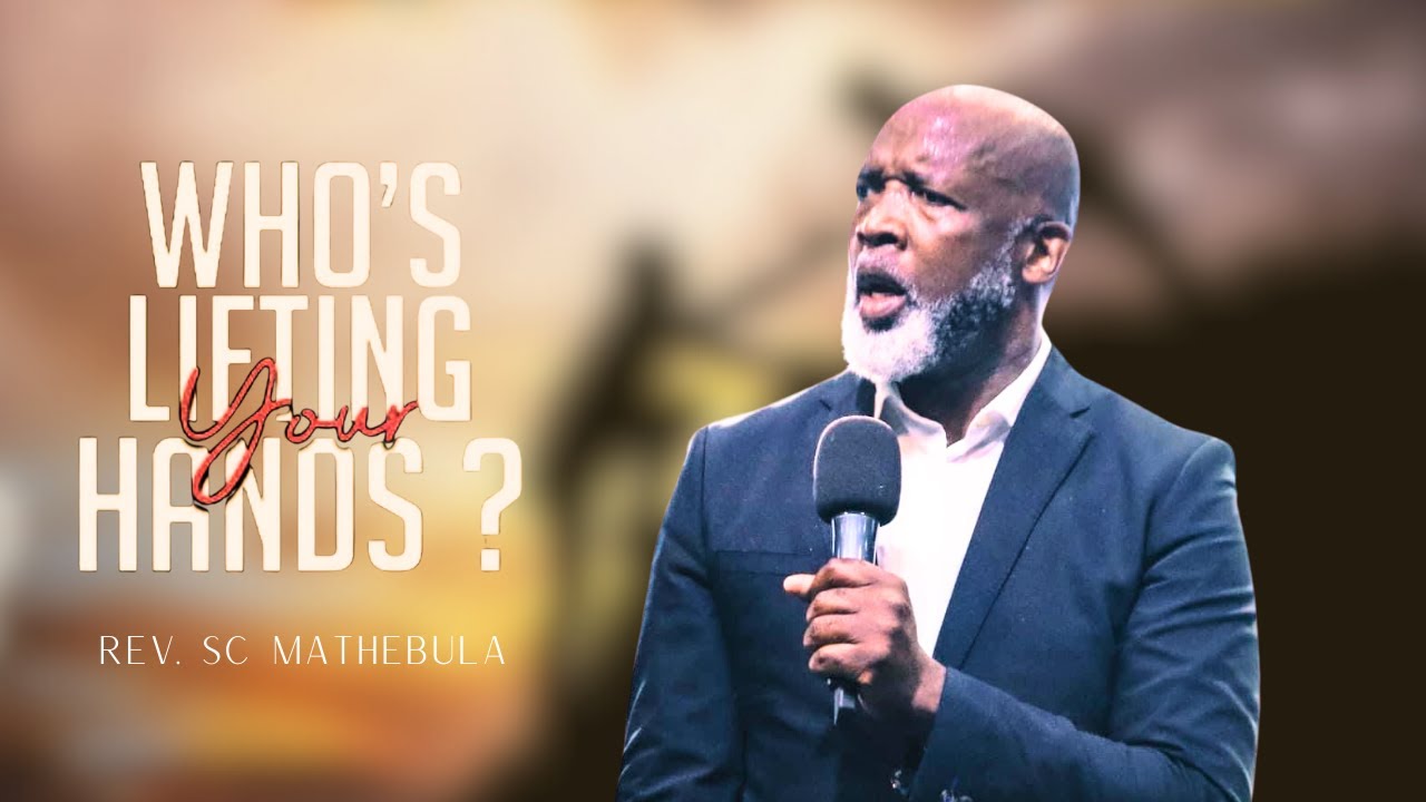 Who's lifting your hands | Rev SC Mathebula | 19 November 2023