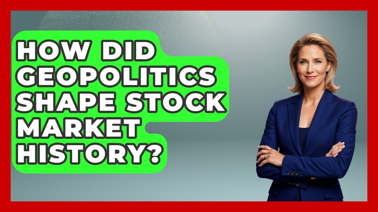 How Did Geopolitics Shape Stock Market History? - Financial History Files