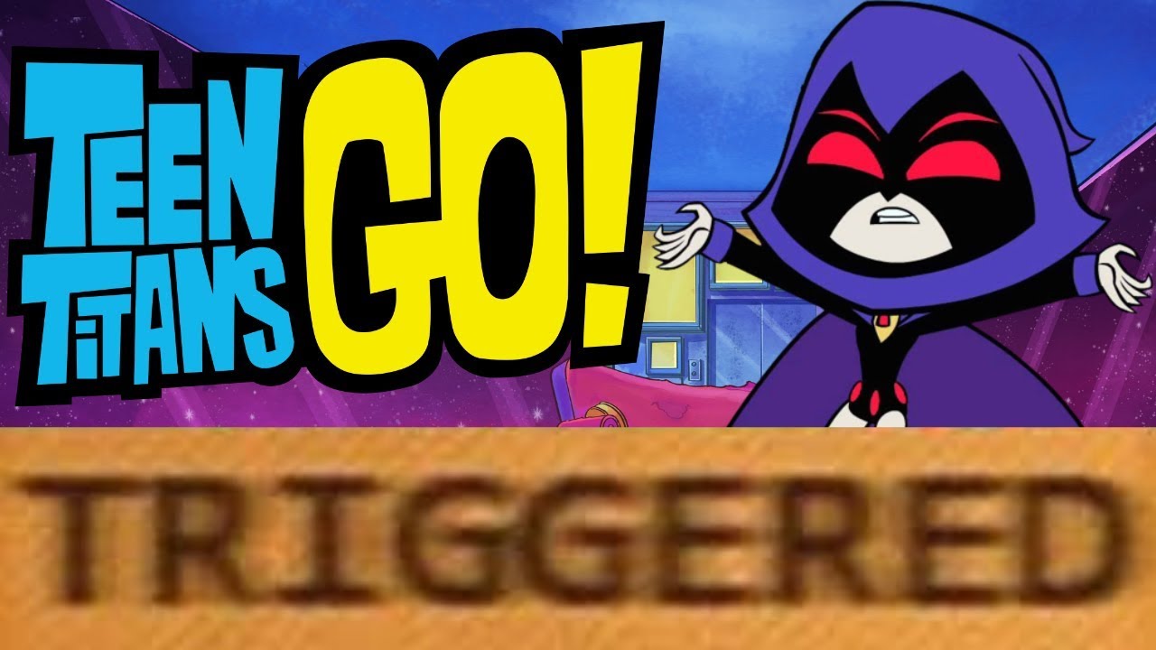 How Teen Titans Go! TRIGGERS You!