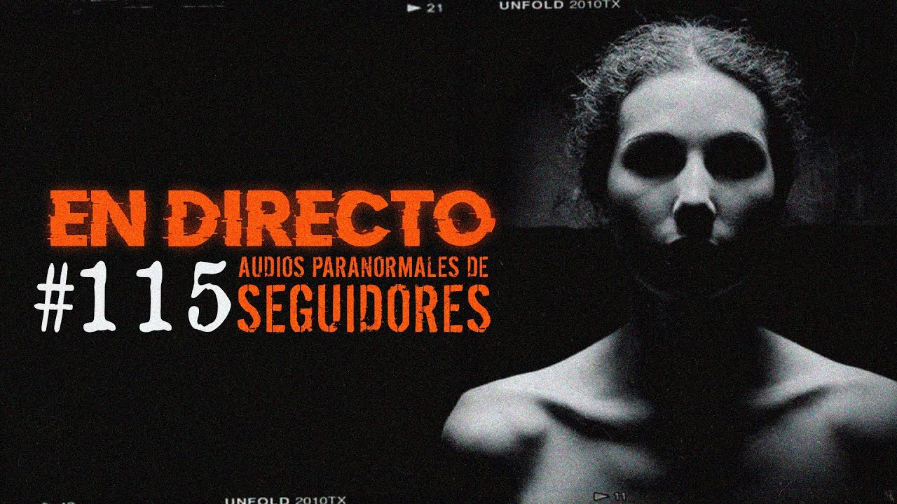 🔴 EN DIRECTO / AUDIOS PARANORMALES DE SEGUIDORES #115