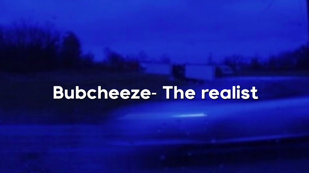 The Realist- Bubcheeze (Slowed)