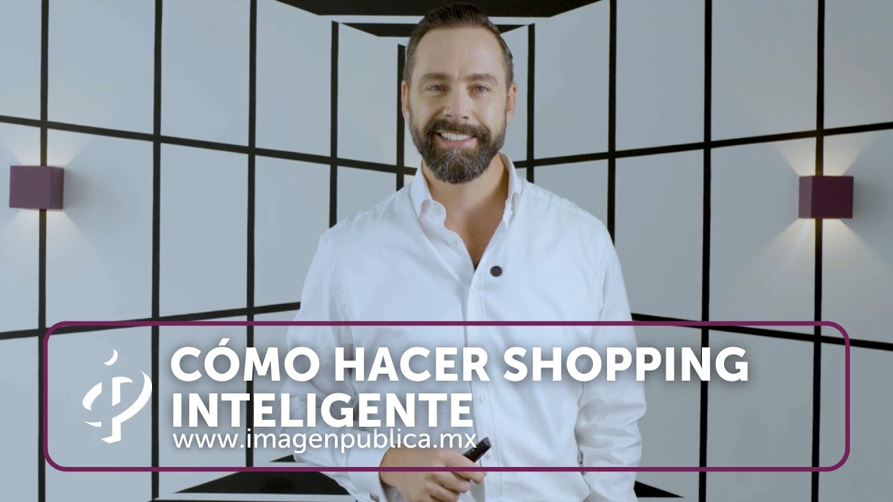 Cómo hacer shopping inteligente - Alvaro Gordoa - Colegio de Imagen Pública