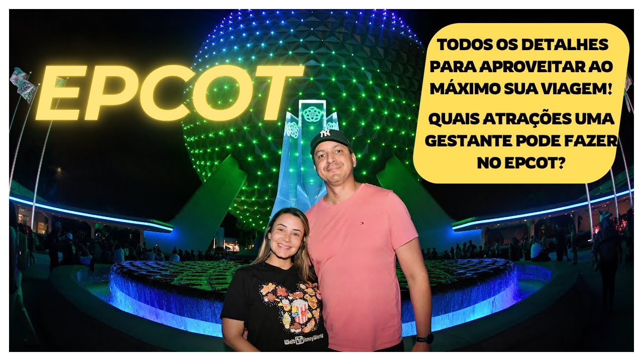 EPCOT - ROTEIRO ATUALIZADO! TODOS OS DETALHES PARA APROVEITAR, VIAJANDO GRÁVIDA PARA A DISNEY!