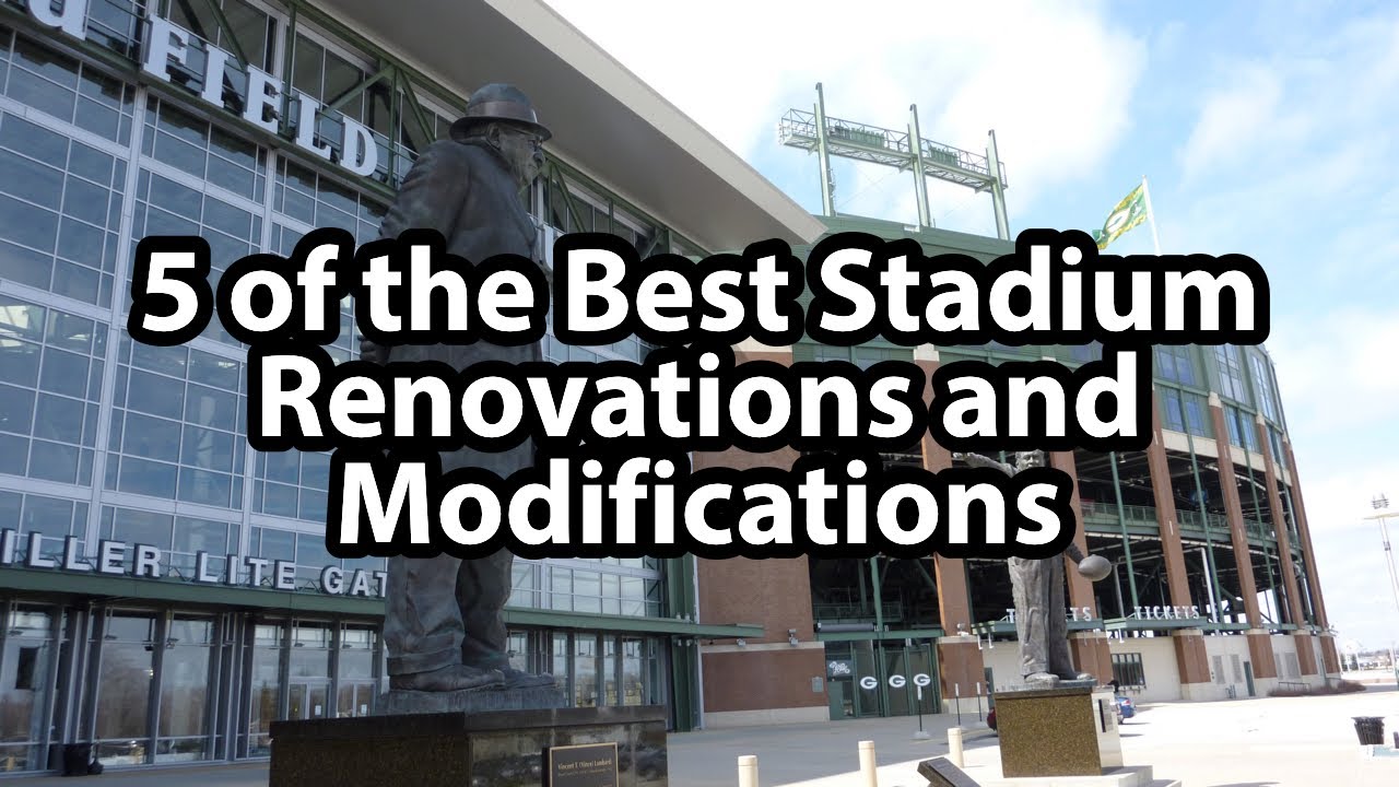 5 of the Best Stadium Renovations and Modifications