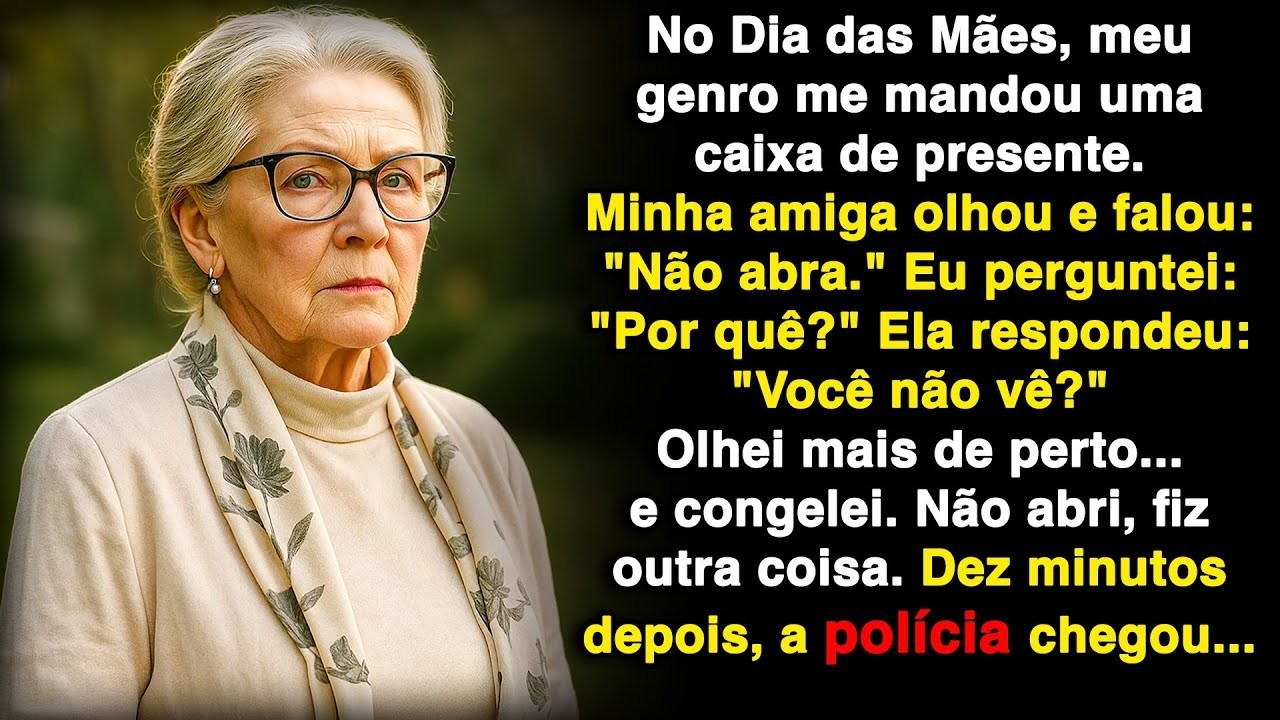 No Dia das Mães, meu genro me enviou uma caixa de presente  Minha amiga disse   Não abra!
