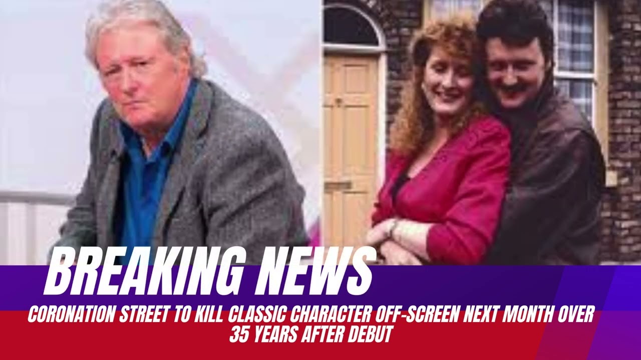 LieCoronation Street to kill classic character off-screen next month over 35 years after debut